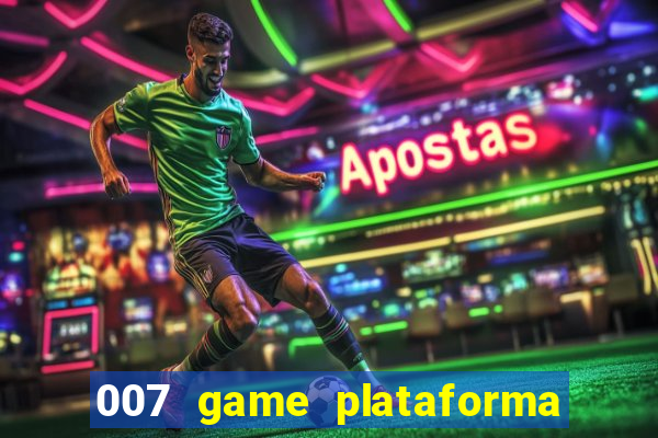 007 game plataforma paga mesmo